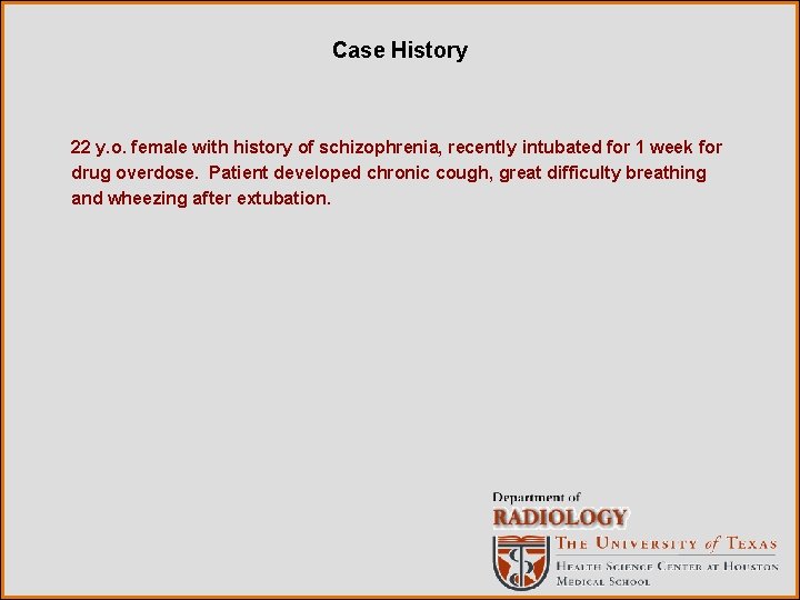 Case History 22 y. o. female with history of schizophrenia, recently intubated for 1