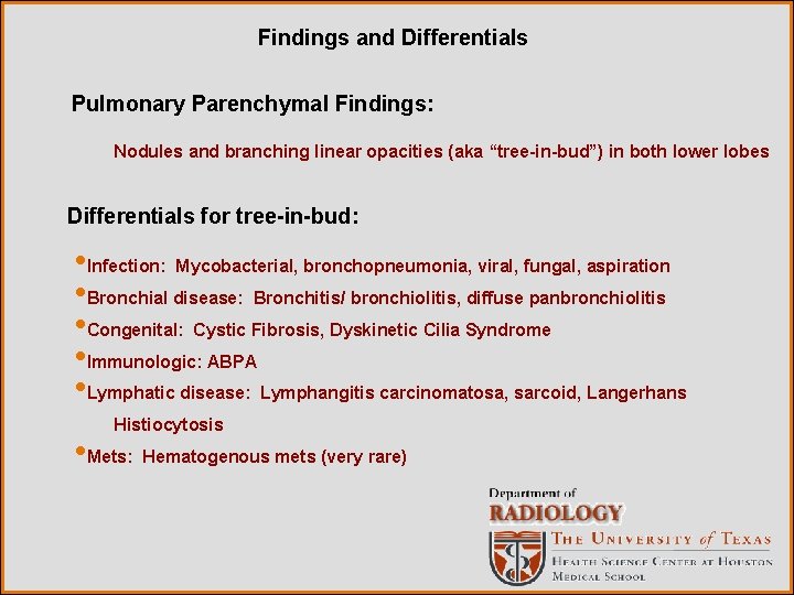 Findings and Differentials Pulmonary Parenchymal Findings: Nodules and branching linear opacities (aka “tree-in-bud”) in