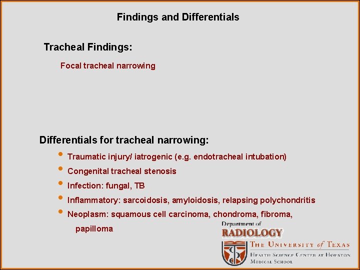 Findings and Differentials Tracheal Findings: Focal tracheal narrowing Differentials for tracheal narrowing: • Traumatic
