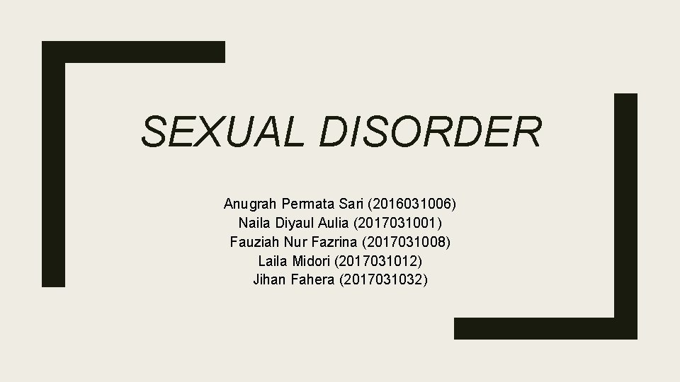 SEXUAL DISORDER Anugrah Permata Sari (2016031006) Naila Diyaul Aulia (2017031001) Fauziah Nur Fazrina (2017031008)