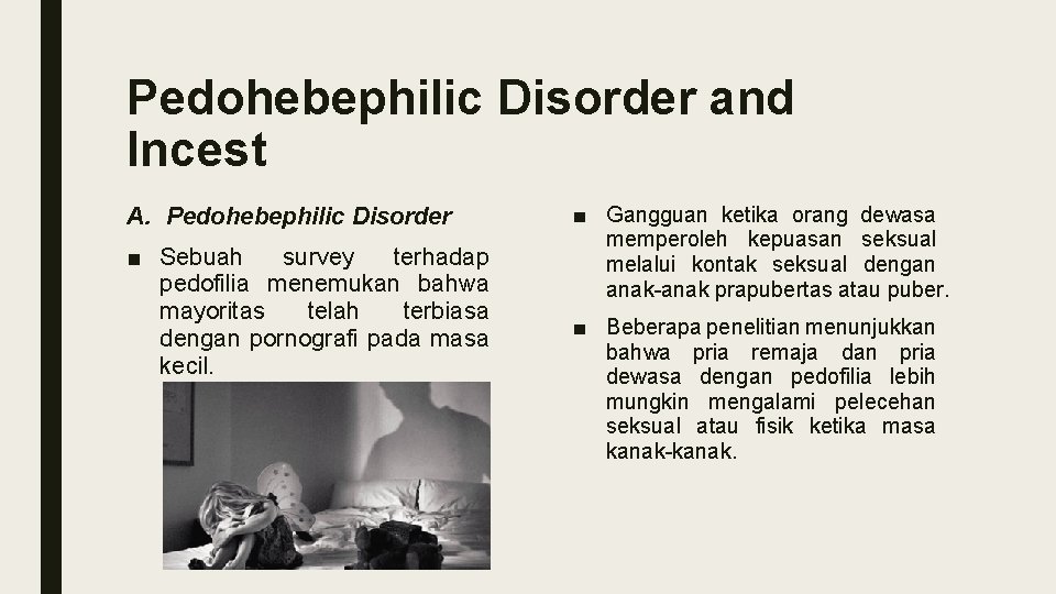 Pedohebephilic Disorder and Incest A. Pedohebephilic Disorder ■ Sebuah survey terhadap pedofilia menemukan bahwa