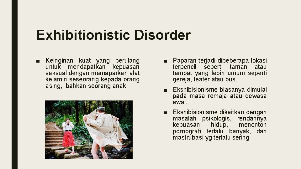Exhibitionistic Disorder ■ Keinginan kuat yang berulang untuk mendapatkan kepuasan seksual dengan memaparkan alat