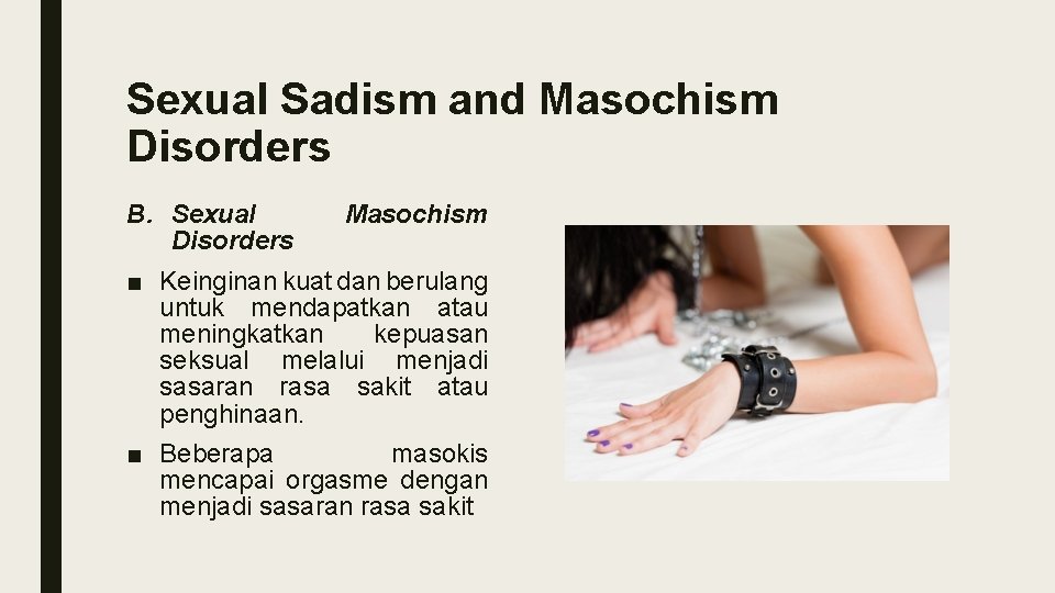 Sexual Sadism and Masochism Disorders B. Sexual Masochism Disorders ■ Keinginan kuat dan berulang