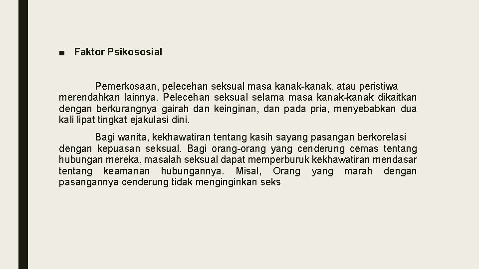 ■ Faktor Psikososial Pemerkosaan, pelecehan seksual masa kanak-kanak, atau peristiwa merendahkan lainnya. Pelecehan seksual