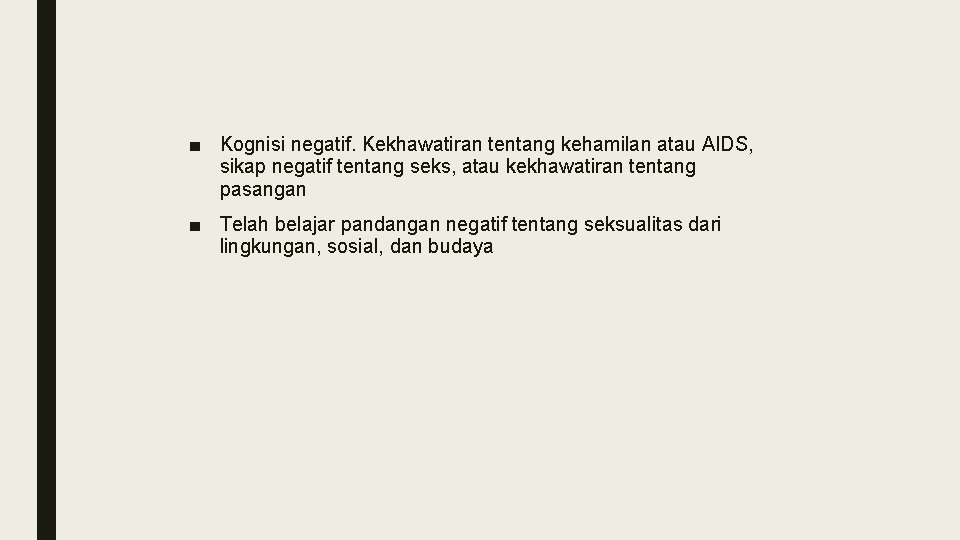 ■ Kognisi negatif. Kekhawatiran tentang kehamilan atau AIDS, sikap negatif tentang seks, atau kekhawatiran