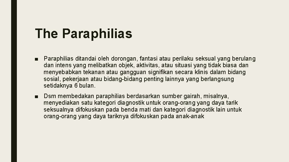 The Paraphilias ■ Paraphilias ditandai oleh dorongan, fantasi atau perilaku seksual yang berulang dan