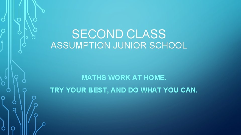SECOND CLASS ASSUMPTION JUNIOR SCHOOL MATHS WORK AT HOME. TRY YOUR BEST, AND DO