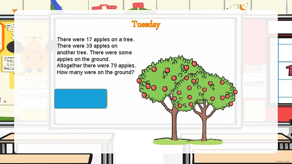 Tuesday There were 17 apples on a tree. There were 39 apples on another