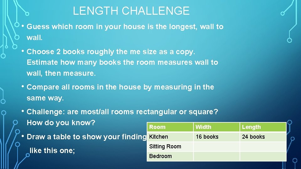 LENGTH CHALLENGE • Guess which room in your house is the longest, wall to