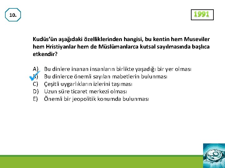 1991 10. Kudüs’ün aşağıdaki özelliklerinden hangisi, bu kentin hem Museviler hem Hristiyanlar hem de