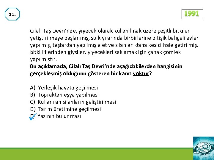 1991 11. Cilalı Taş Devri’nde, yiyecek olarak kullanılmak üzere çeşitli bitkiler yetiştirilmeye başlanmış, su