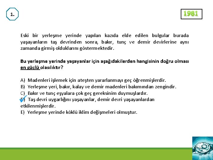 1981 1. Eski bir yerleşme yerinde yapılan kazıda elde edilen bulgular burada yaşayanların taş