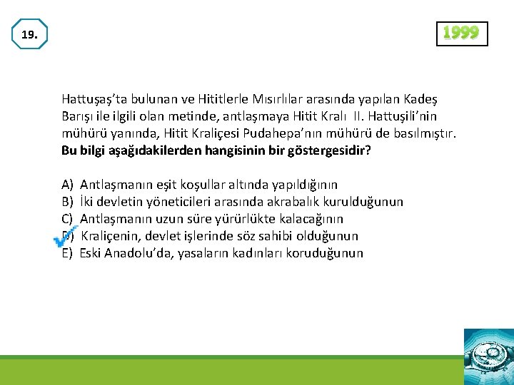 1999 19. Hattuşaş’ta bulunan ve Hititlerle Mısırlılar arasında yapılan Kadeş Barışı ile ilgili olan