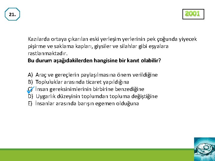 2001 21. Kazılarda ortaya çıkarılan eski yerleşim yerlerinin pek çoğunda yiyecek pişirme ve saklama