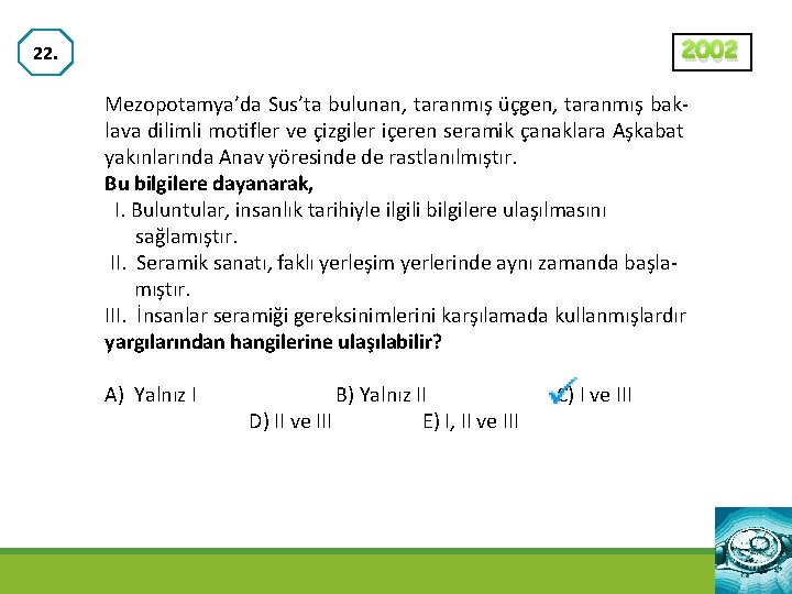 2002 22. Mezopotamya’da Sus’ta bulunan, taranmış üçgen, taranmış baklava dilimli motifler ve çizgiler içeren