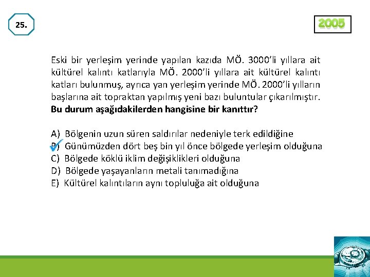 2005 25. Eski bir yerleşim yerinde yapılan kazıda MÖ. 3000’li yıllara ait kültürel kalıntı