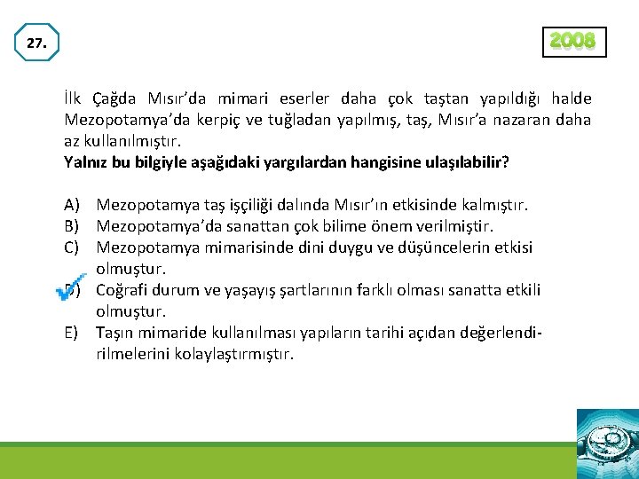 2008 27. İlk Çağda Mısır’da mimari eserler daha çok taştan yapıldığı halde Mezopotamya’da kerpiç