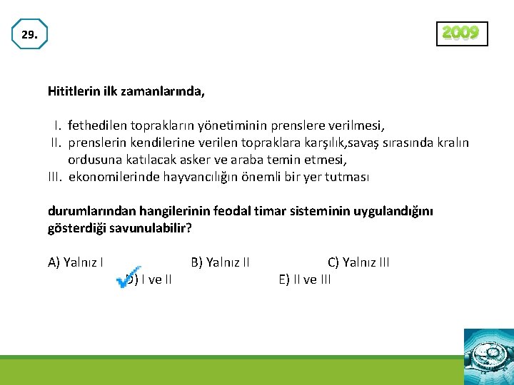 2009 29. Hititlerin ilk zamanlarında, I. fethedilen toprakların yönetiminin prenslere verilmesi, II. prenslerin kendilerine