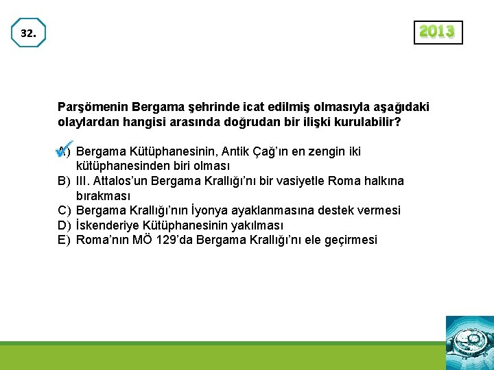 2013 32. Parşömenin Bergama şehrinde icat edilmiş olmasıyla aşağıdaki olaylardan hangisi arasında doğrudan bir