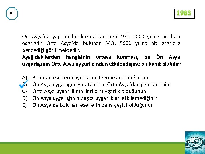 1983 5. Ön Asya’da yapılan bir kazıda bulunan MÖ. 4000 yılına ait bazı eserlerin