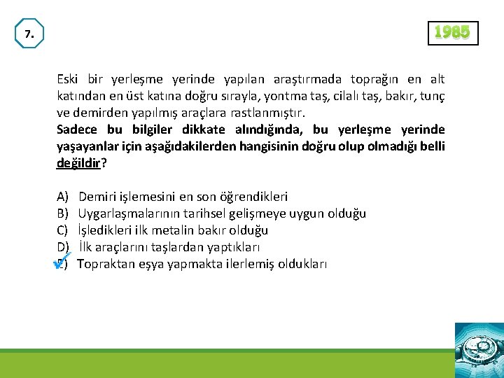 1985 7. Eski bir yerleşme yerinde yapılan araştırmada toprağın en alt katından en üst