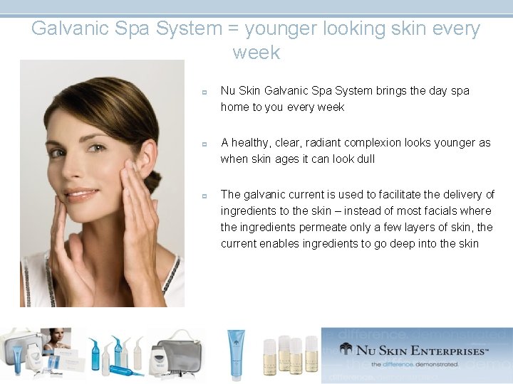 Galvanic Spa System = younger looking skin every week p p p Nu Skin