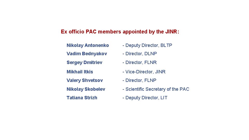 Ex officio PAC members appointed by the JINR: Nikolay Antonenko - Deputy Director, BLTP