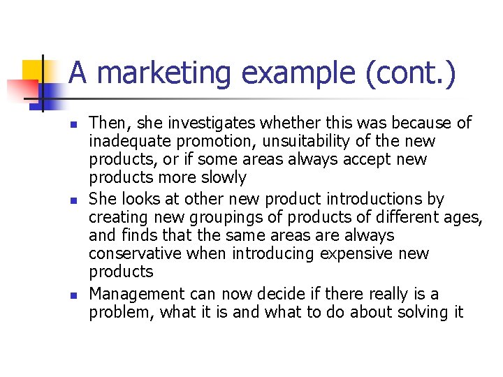 A marketing example (cont. ) n n n Then, she investigates whether this was