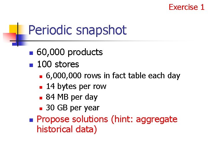 Exercise 1 Periodic snapshot n n 60, 000 products 100 stores n n n