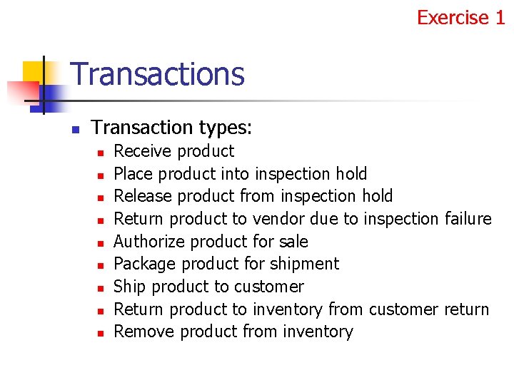 Exercise 1 Transactions n Transaction types: n n n n n Receive product Place