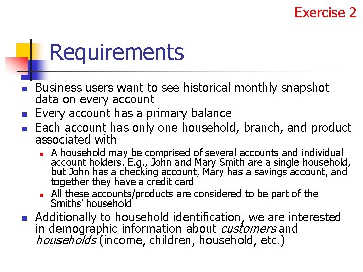 Exercise 2 Requirements n n n Business users want to see historical monthly snapshot