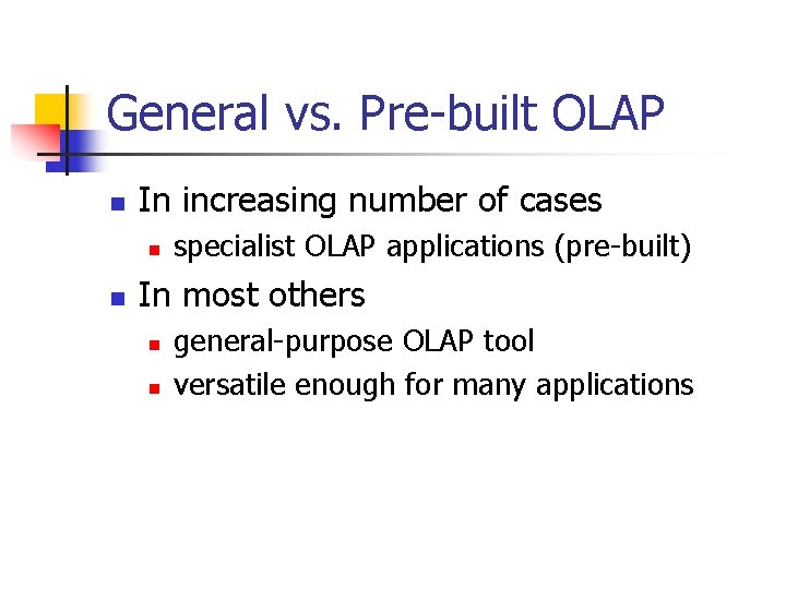 General vs. Pre-built OLAP n In increasing number of cases n n specialist OLAP