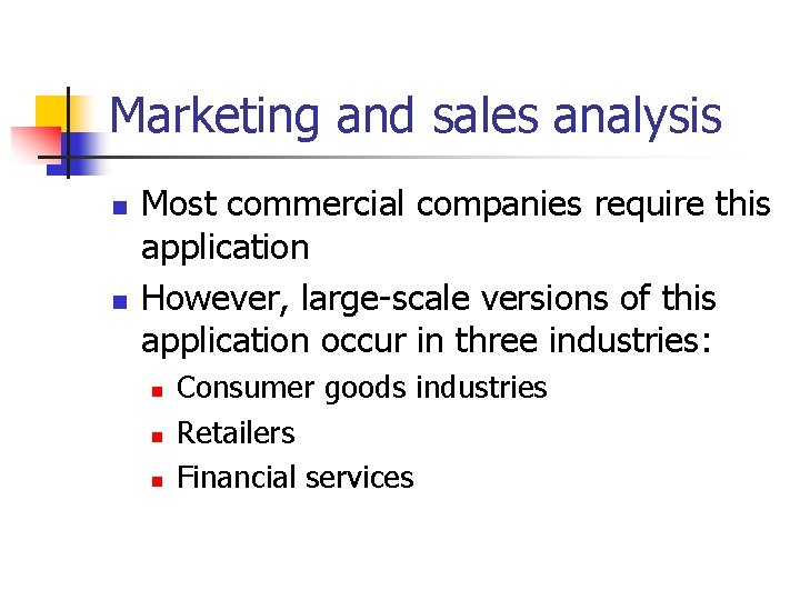 Marketing and sales analysis n n Most commercial companies require this application However, large-scale