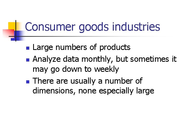Consumer goods industries n n n Large numbers of products Analyze data monthly, but