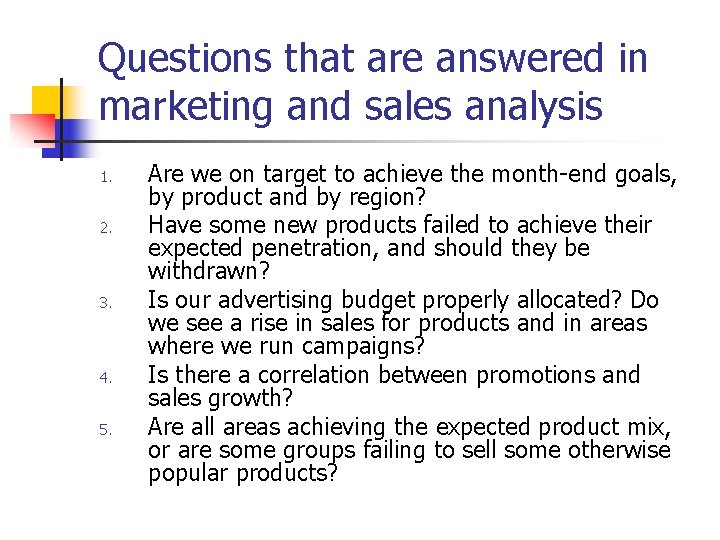 Questions that are answered in marketing and sales analysis 1. 2. 3. 4. 5.