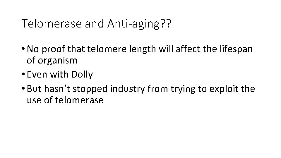 Telomerase and Anti-aging? ? • No proof that telomere length will affect the lifespan