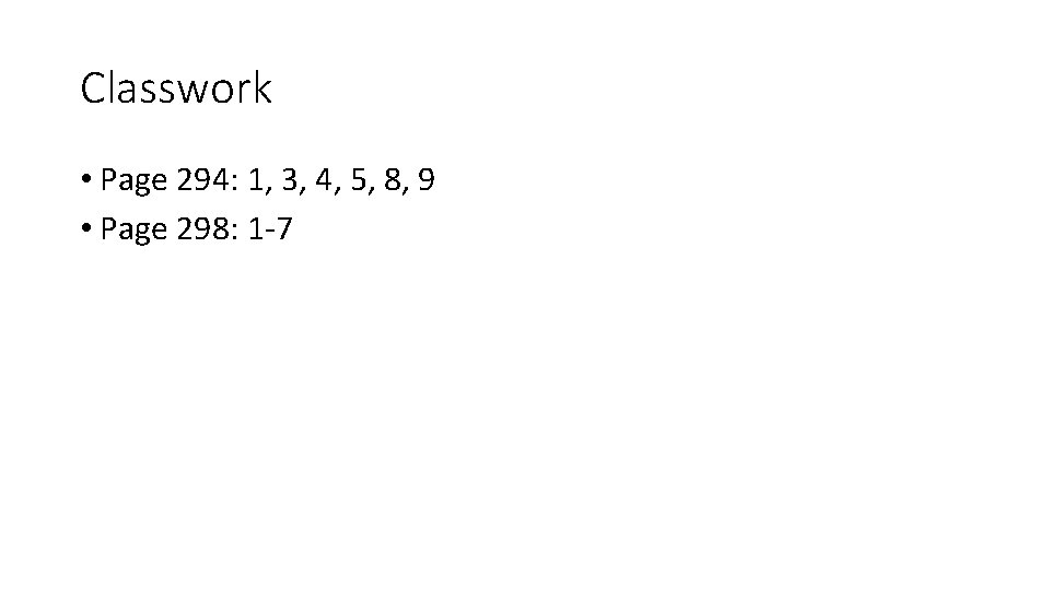 Classwork • Page 294: 1, 3, 4, 5, 8, 9 • Page 298: 1