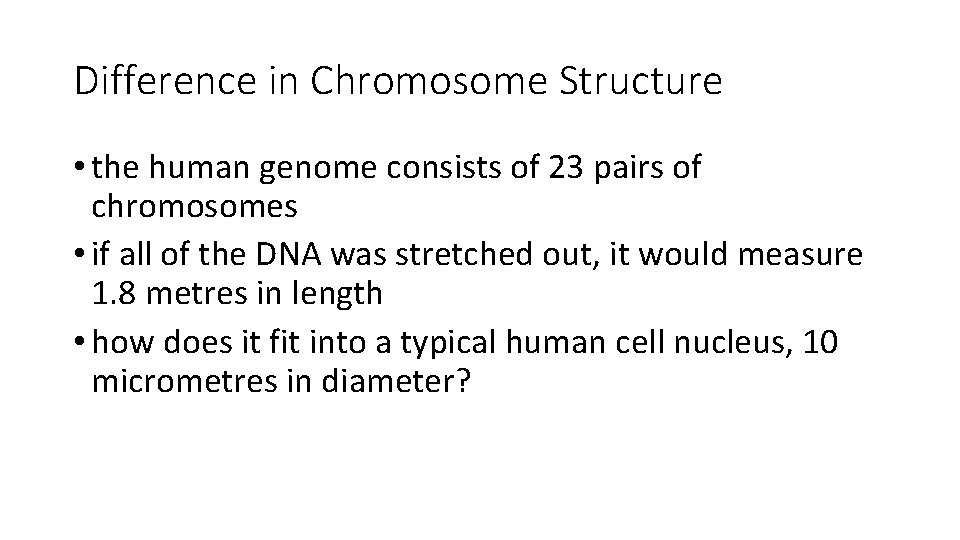 Difference in Chromosome Structure • the human genome consists of 23 pairs of chromosomes