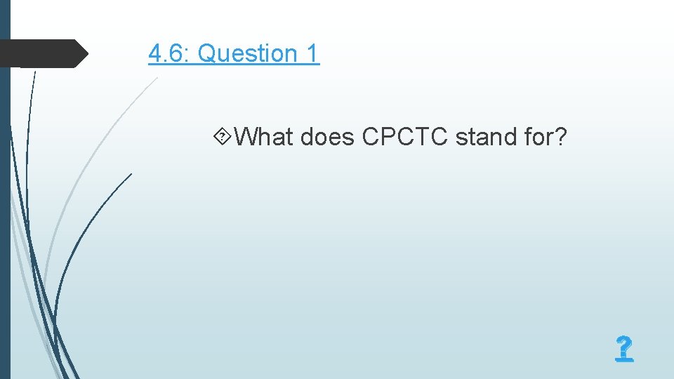 4. 6: Question 1 What does CPCTC stand for? ? 