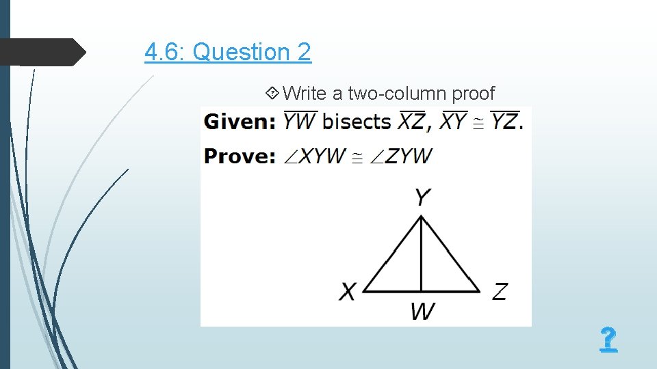 4. 6: Question 2 Write a two-column proof ? 