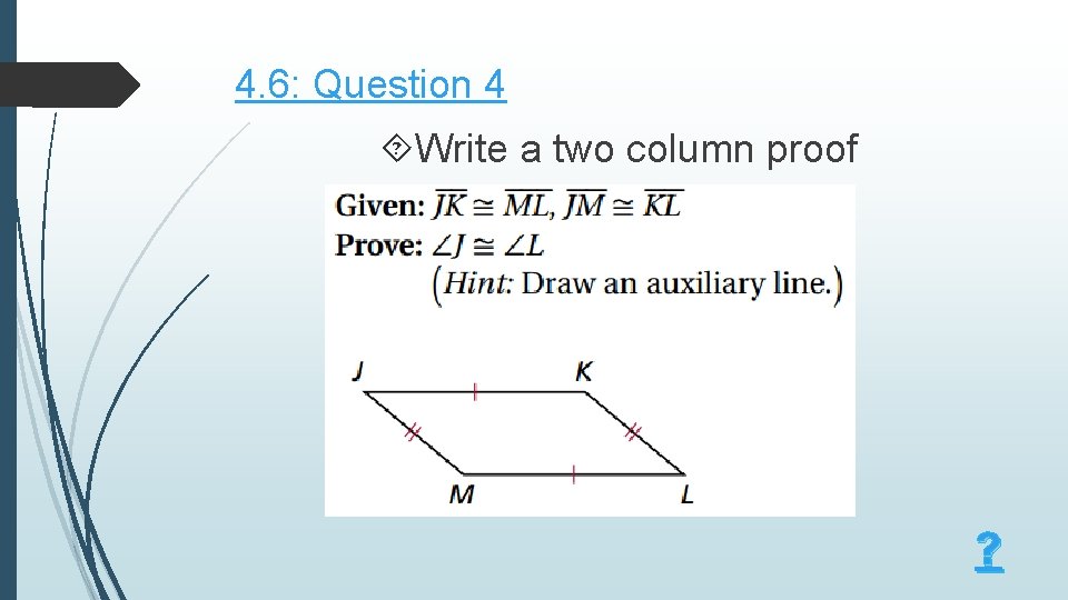 4. 6: Question 4 Write a two column proof ? 