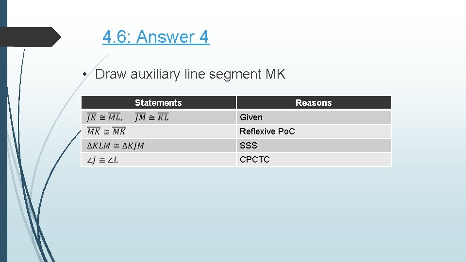 4. 6: Answer 4 • Draw auxiliary line segment MK Statements Reasons Given Reflexive