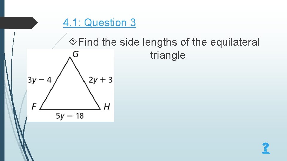 4. 1: Question 3 Find the side lengths of the equilateral triangle ? 