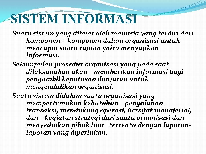 SISTEM INFORMASI Suatu sistem yang dibuat oleh manusia yang terdiri dari komponen- komponen dalam