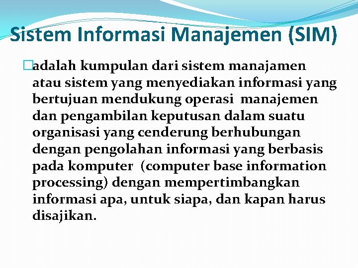 Sistem Informasi Manajemen (SIM) �adalah kumpulan dari sistem manajamen atau sistem yang menyediakan informasi