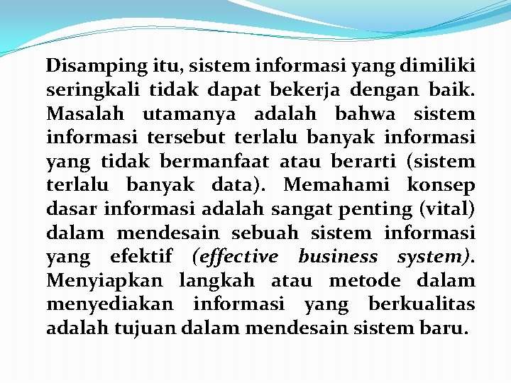 Disamping itu, sistem informasi yang dimiliki seringkali tidak dapat bekerja dengan baik. Masalah utamanya