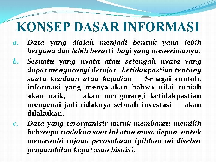 KONSEP DASAR INFORMASI a. b. c. Data yang diolah menjadi bentuk yang lebih berguna