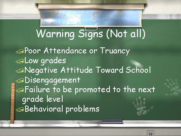 Warning Signs (Not all) /Poor Attendance or Truancy /Low grades /Negative Attitude Toward School
