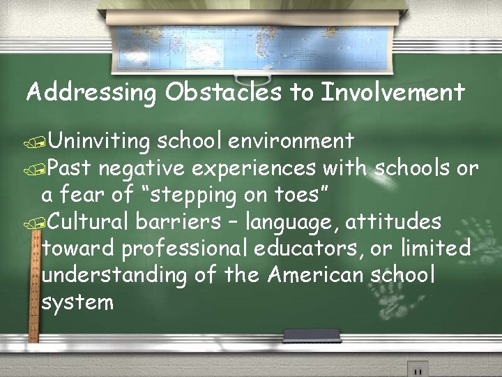 Addressing Obstacles to Involvement /Uninviting school environment /Past negative experiences with schools or a