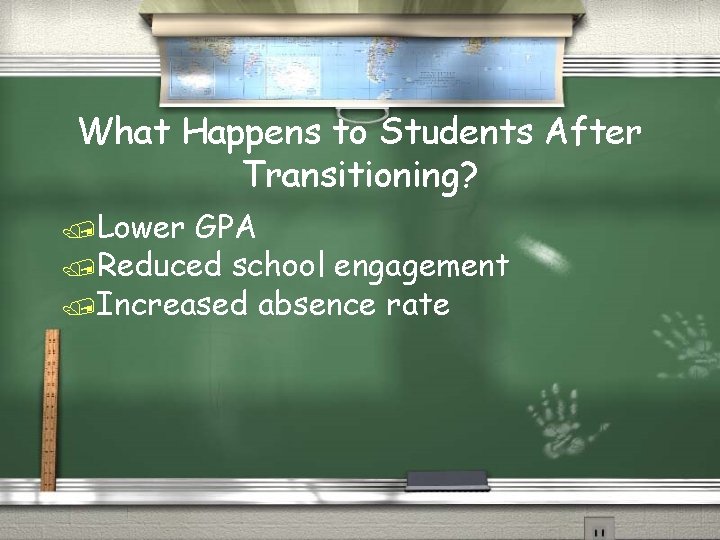 What Happens to Students After Transitioning? /Lower GPA /Reduced school engagement /Increased absence rate